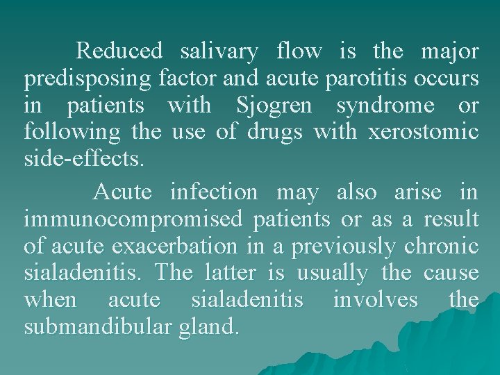 Reduced salivary flow is the major predisposing factor and acute parotitis occurs in patients