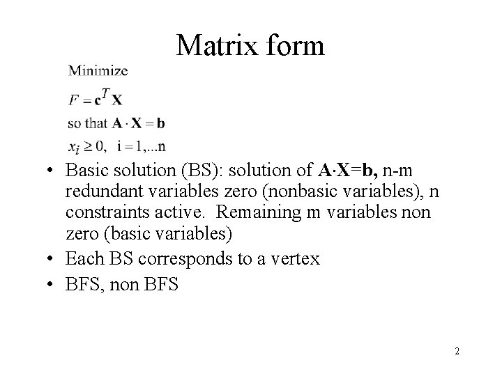 Matrix form • Basic solution (BS): solution of A X=b, n-m redundant variables zero