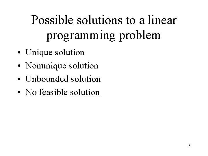 Possible solutions to a linear programming problem • • Unique solution Nonunique solution Unbounded