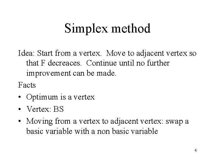 Simplex method Idea: Start from a vertex. Move to adjacent vertex so that F