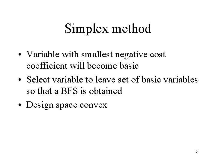 Simplex method • Variable with smallest negative cost coefficient will become basic • Select