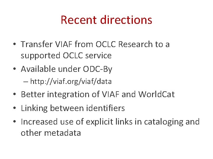 Recent directions • Transfer VIAF from OCLC Research to a supported OCLC service •