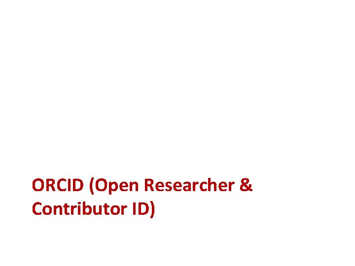 ORCID (Open Researcher & Contributor ID) 