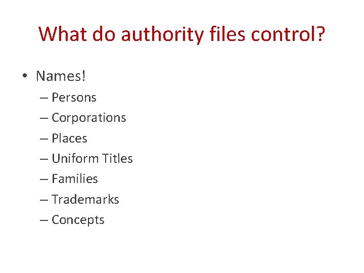 What do authority files control? • Names! – Persons – Corporations – Places –
