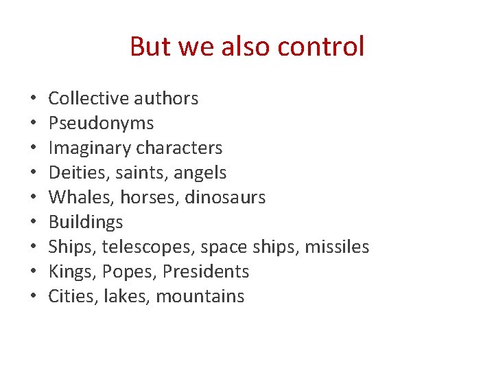 But we also control • • • Collective authors Pseudonyms Imaginary characters Deities, saints,