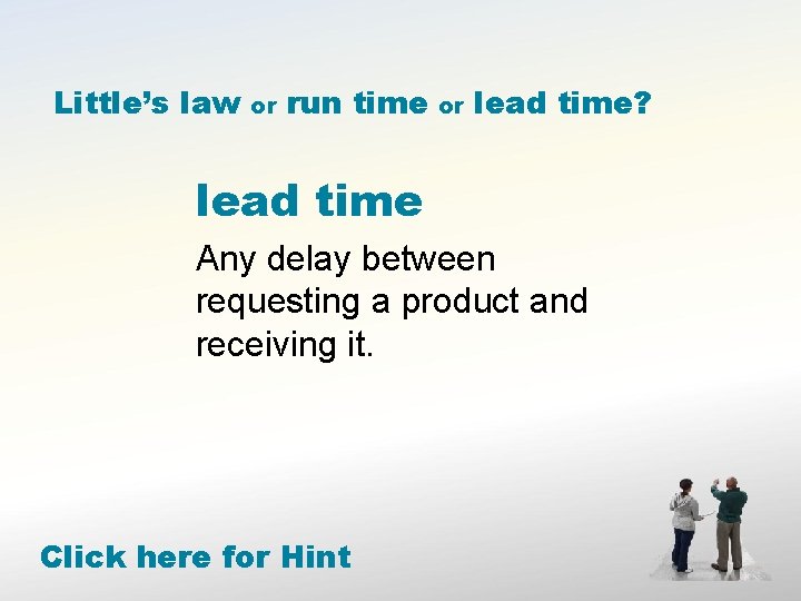 Little’s law or run time or lead time? lead time Any delay between requesting