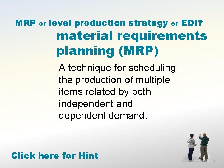 MRP or level production strategy or EDI? material requirements planning (MRP) A technique for