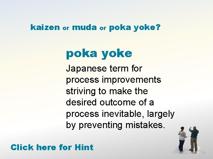 kaizen or muda or poka yoke? poka yoke Japanese term for process improvements striving