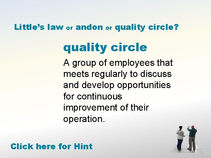 Little’s law or andon or quality circle? quality circle A group of employees that