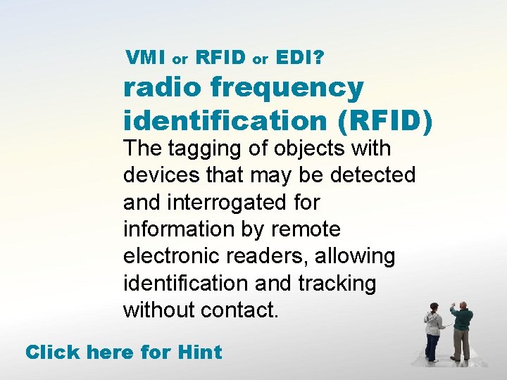 VMI or RFID or EDI? radio frequency identification (RFID) The tagging of objects with