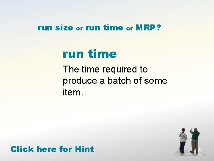 run size or run time or MRP? run time The time required to produce