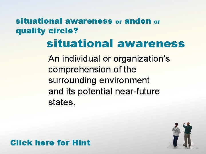 situational awareness quality circle? or andon or situational awareness An individual or organization’s comprehension