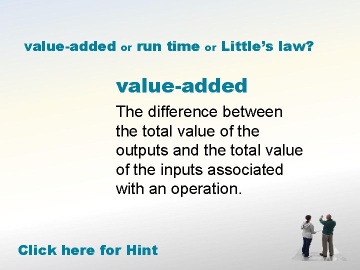 value-added or run time or Little’s law? value-added The difference between the total value