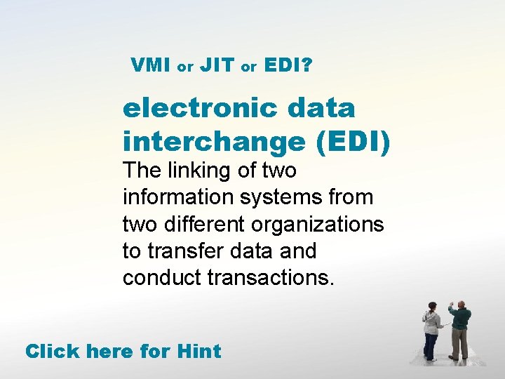 VMI or JIT or EDI? electronic data interchange (EDI) The linking of two information