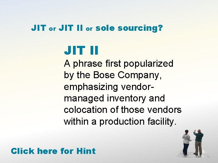 JIT or JIT II or sole sourcing? JIT II A phrase first popularized by