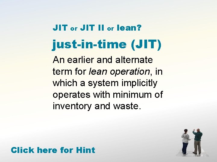 JIT or JIT II or lean? just-in-time (JIT) An earlier and alternate term for