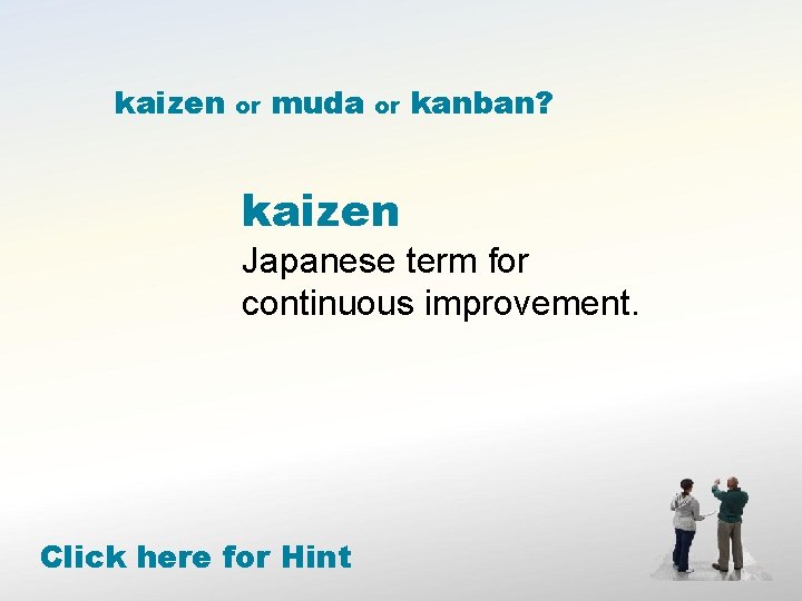 kaizen or muda or kanban? kaizen Japanese term for continuous improvement. Click here for