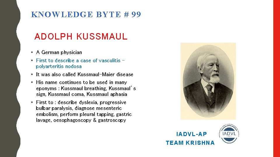 KNOWLEDGE BYTE # 99 ADOLPH KUSSMAUL • A German physician • First to describe