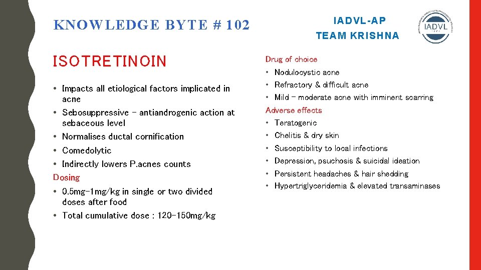KNOWLEDGE BYTE # 102 ISOTRETINOIN • Impacts all etiological factors implicated in acne •
