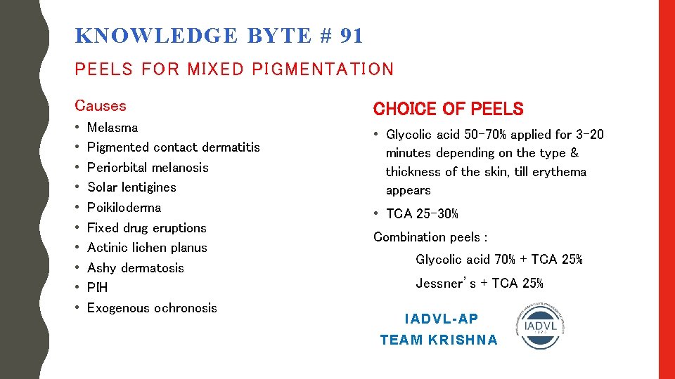 KNOWLEDGE BYTE # 91 PEELS FOR MIXED PIGMENTATION Causes • • • Melasma Pigmented