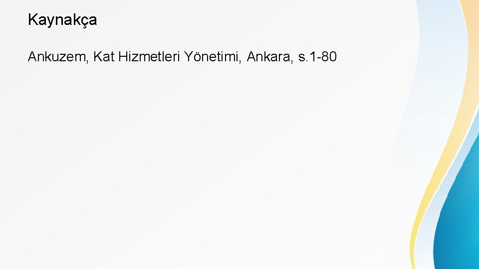Kaynakça Ankuzem, Kat Hizmetleri Yönetimi, Ankara, s. 1 -80 
