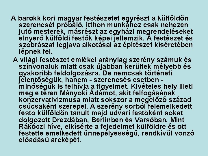 A barokk kori magyar festészetet egyrészt a külföldön szerencsét próbáló, itthon munkához csak nehezen