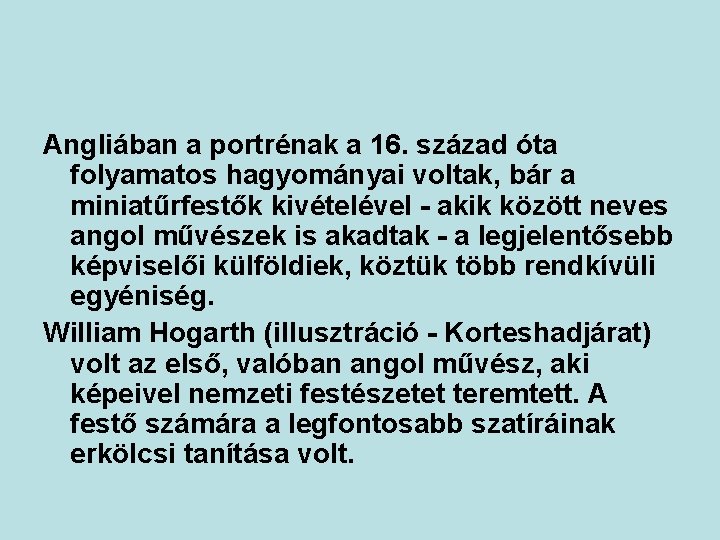 Angliában a portrénak a 16. század óta folyamatos hagyományai voltak, bár a miniatűrfestők kivételével