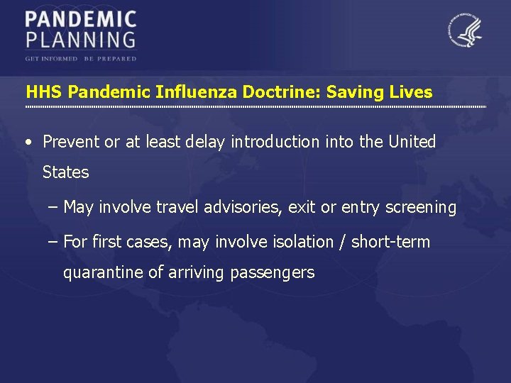 HHS Pandemic Influenza Doctrine: Saving Lives • Prevent or at least delay introduction into