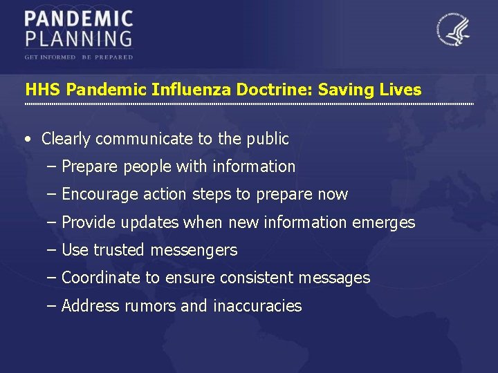 HHS Pandemic Influenza Doctrine: Saving Lives • Clearly communicate to the public – Prepare