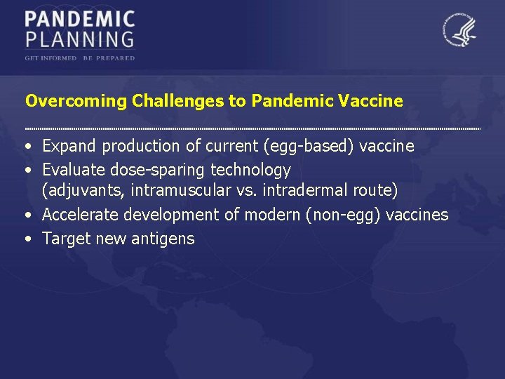 Overcoming Challenges to Pandemic Vaccine • Expand production of current (egg-based) vaccine • Evaluate