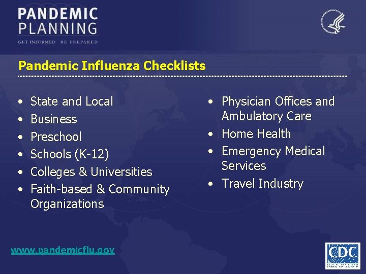 Pandemic Influenza Checklists • • • State and Local Business Preschool Schools (K-12) Colleges