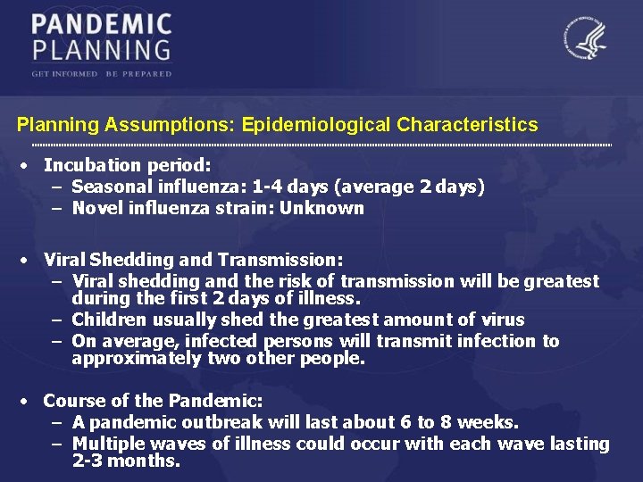 Planning Assumptions: Epidemiological Characteristics • Incubation period: – Seasonal influenza: 1 -4 days (average