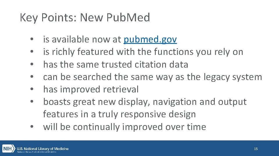 Key Points: New Pub. Med is available now at pubmed. gov is richly featured