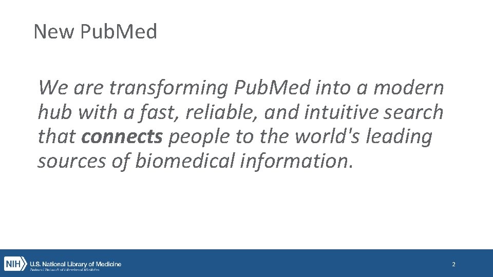 New Pub. Med We are transforming Pub. Med into a modern hub with a