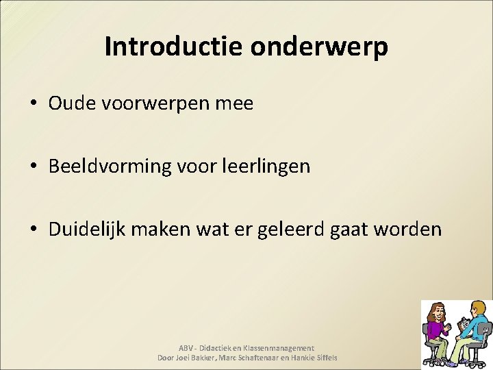 Introductie onderwerp • Oude voorwerpen mee • Beeldvorming voor leerlingen • Duidelijk maken wat