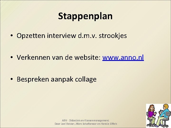 Stappenplan • Opzetten interview d. m. v. strookjes • Verkennen van de website: www.