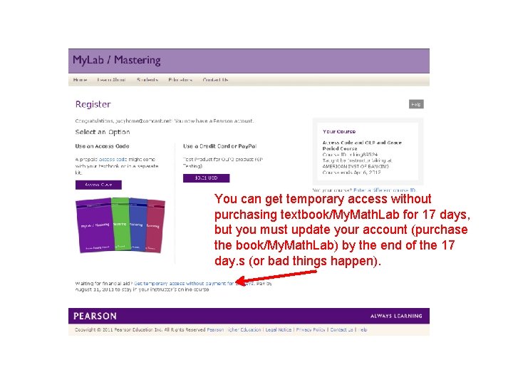 You can get temporary access without purchasing textbook/My. Math. Lab for 17 days, but