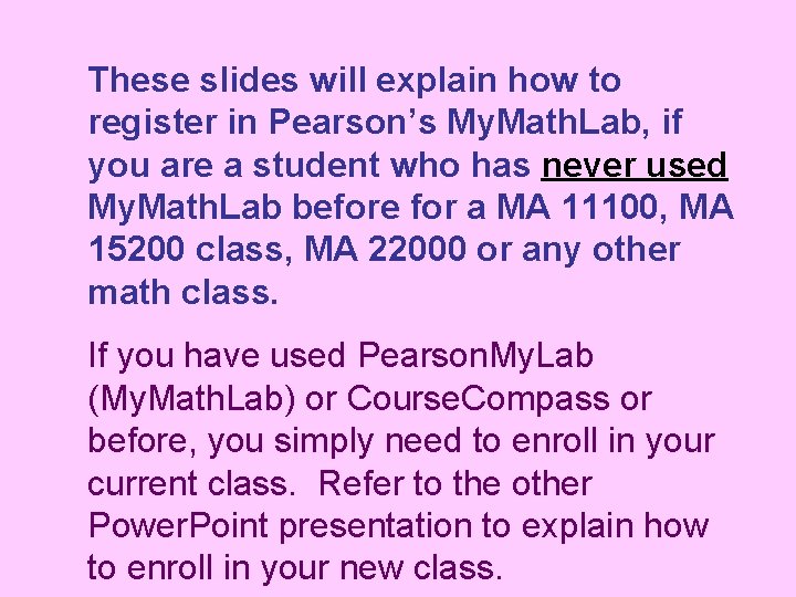 These slides will explain how to register in Pearson’s My. Math. Lab, if you