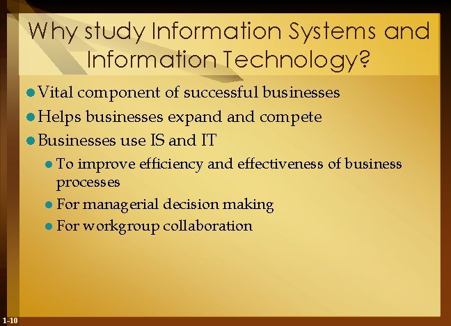 Why study Information Systems and Information Technology? l Vital component of successful businesses l