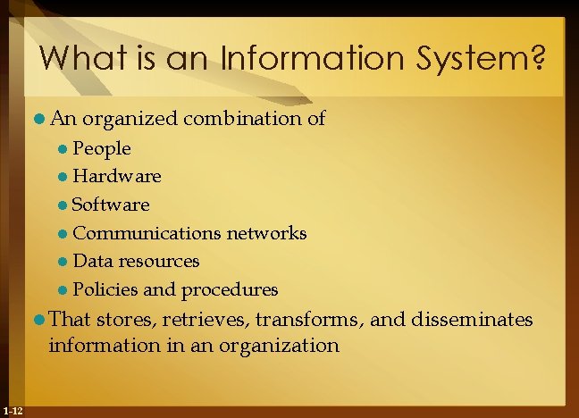 What is an Information System? l An organized combination of l People l Hardware