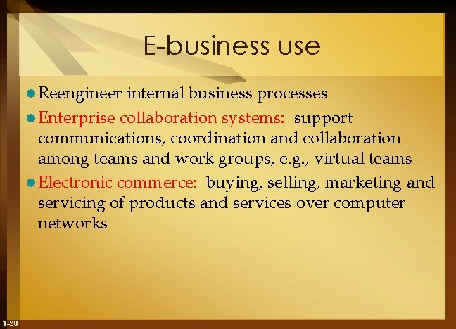 E-business use l Reengineer internal business processes l Enterprise collaboration systems: support communications, coordination