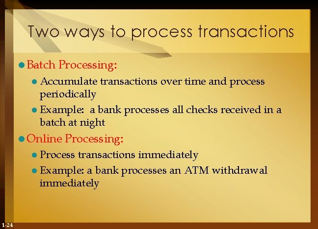 Two ways to process transactions l Batch Processing: l Accumulate transactions over time and