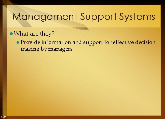 Management Support Systems l What are they? l Provide information and support for effective