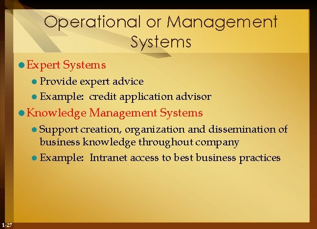 Operational or Management Systems l Expert Systems l Provide expert advice l Example: credit