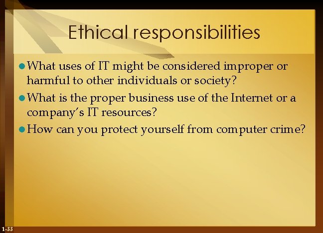 Ethical responsibilities l What uses of IT might be considered improper or harmful to