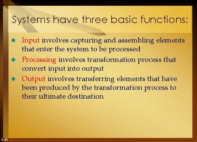 Systems have three basic functions: Input involves capturing and assembling elements that enter the