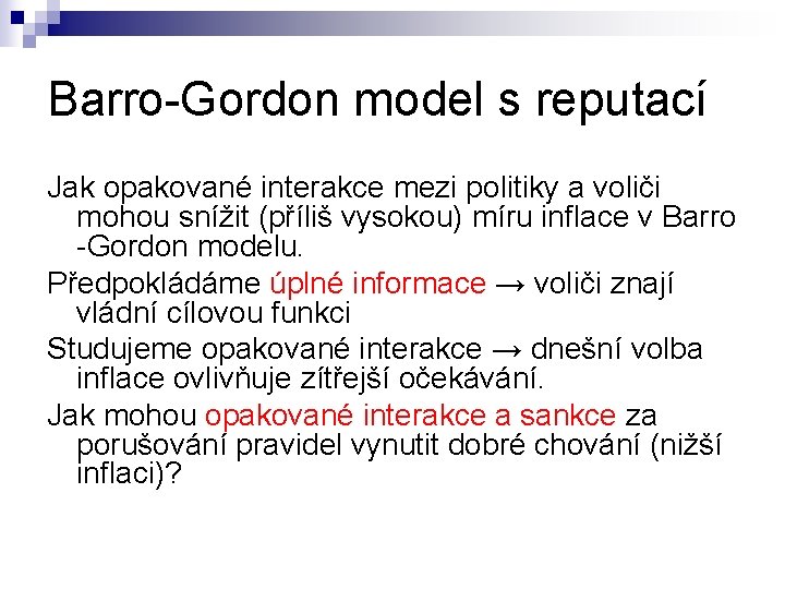 Barro-Gordon model s reputací Jak opakované interakce mezi politiky a voliči mohou snížit (příliš