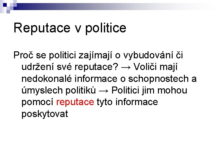 Reputace v politice Proč se politici zajímají o vybudování či udržení své reputace? →