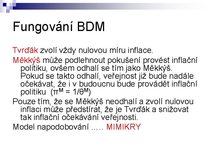 Fungování BDM Tvrďák zvolí vždy nulovou míru inflace. Měkkýš může podlehnout pokušení provést inflační