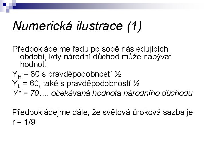 Numerická ilustrace (1) Předpokládejme řadu po sobě následujících období, kdy národní důchod může nabývat